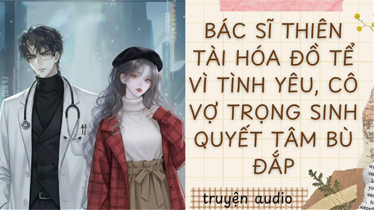 ANH VÌ CÔ MÀ TỪ BỎ MỌI THỨ, CÔ  TRỌNG SINH QUYẾT TÂM CỨU RỖI ĐỜI ANH-TẬP 1