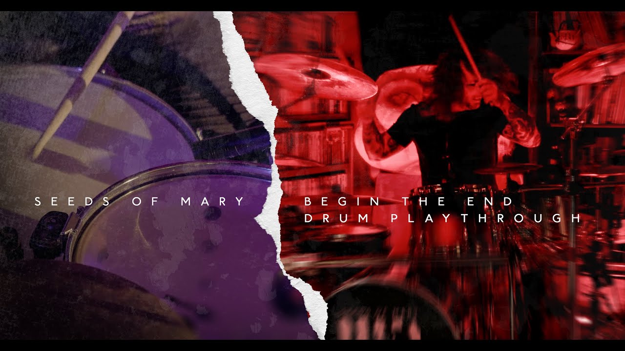 Seeds Of Mary - BEGIN THE END | Official Drum Playthrough | 4K