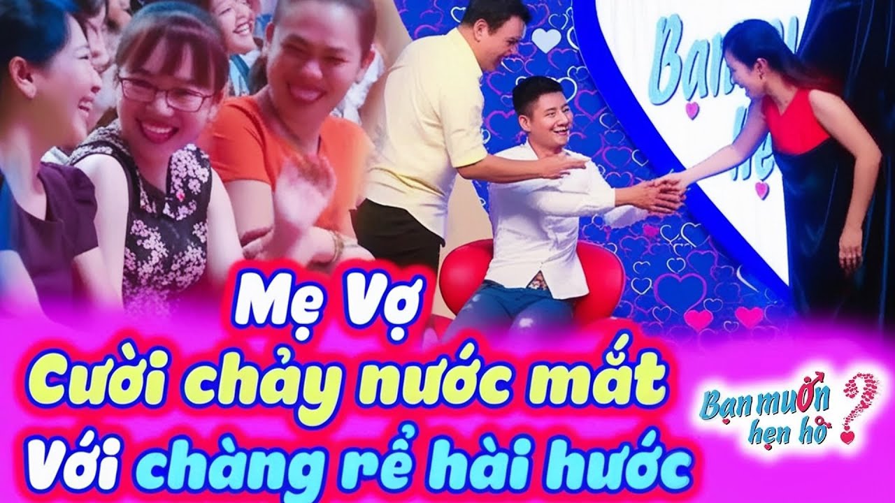 Mẹ vợ kén chồng cho con gái CƯỜI KHÔNG NGẬM ĐƯỢC MỒM vì chàng rể hiền ngơ ngác | Bạn Muốn Hẹn Hò