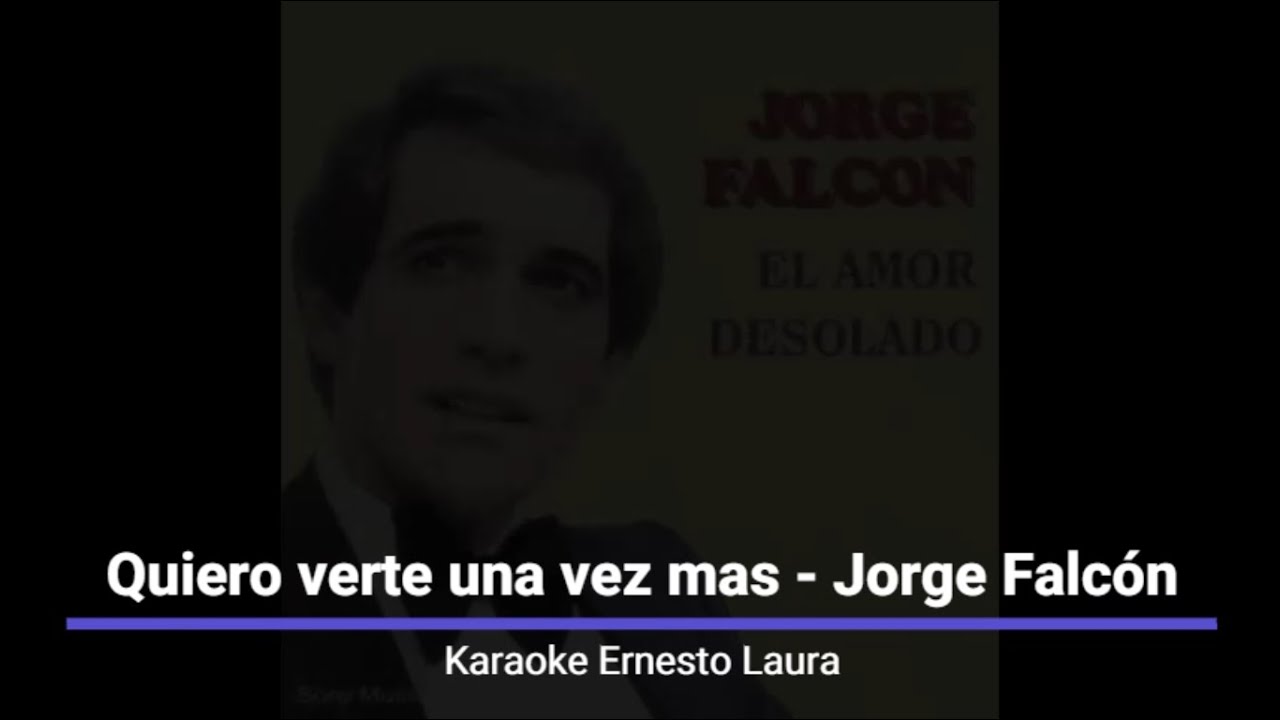 Jorge Falcón - Quiero verte una vez mas - Karaoke
