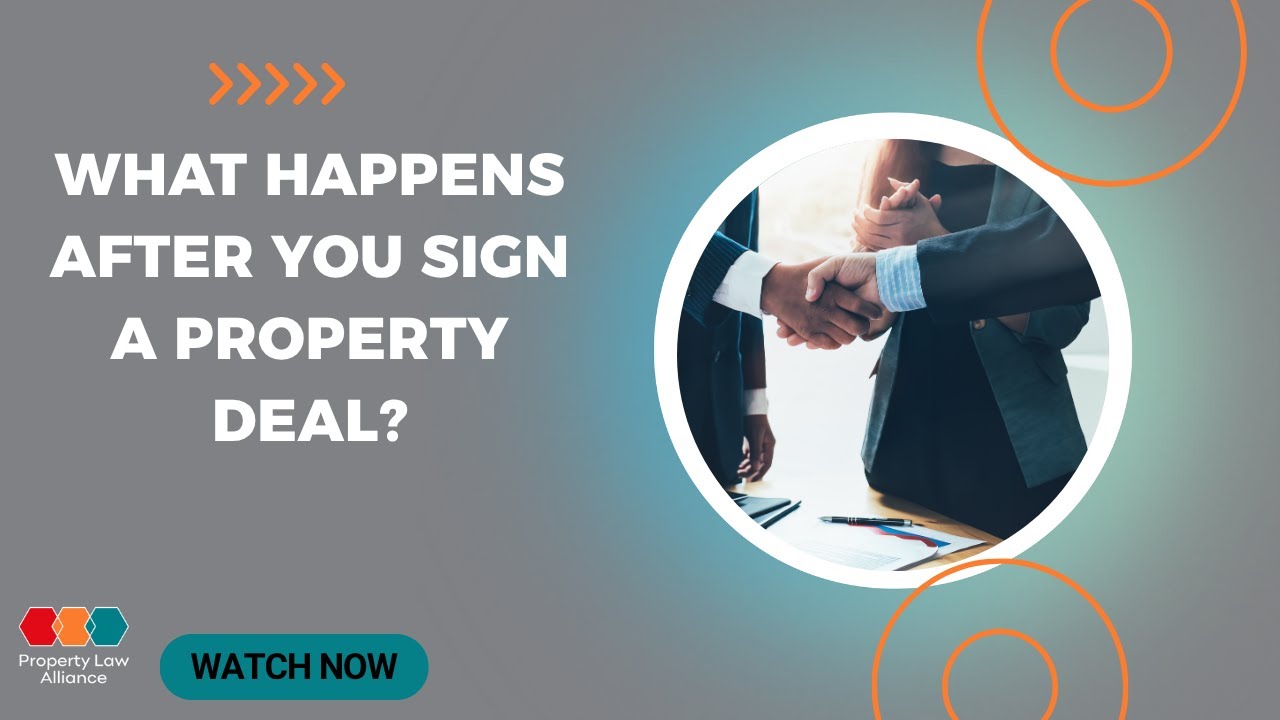 What Happens After You Sign a Property Deal?