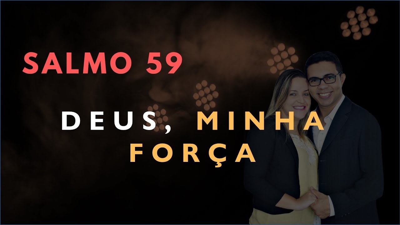 Salmo 59 Estudo: Deus, MINHA FOR&Ccedil;A (B&iacute;blia Explicada)