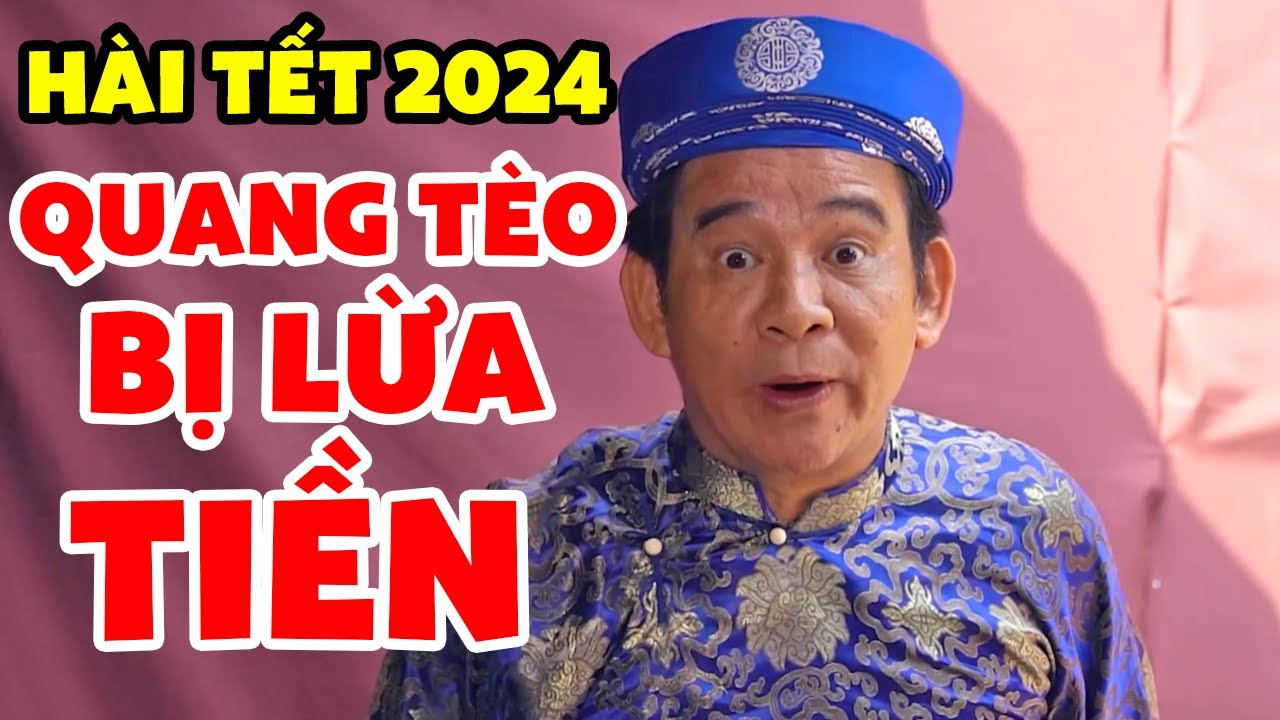 Xem 100 Lần Vẫn Cười Sặc Cơm Với Hài Vợ Chồng Ngố Lừa Quang Tèo Tiền | Hài Tết 2024 Hay Nhất