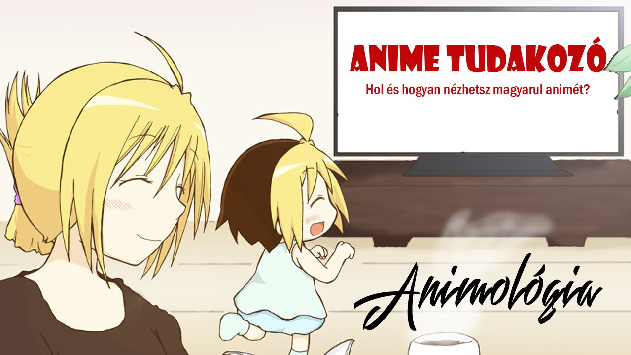 Anime Tudakoz&oacute; #1 Hol &eacute;s hogyan n&eacute;zhetsz magyarul anim&eacute;t? - Animol&oacute;gia