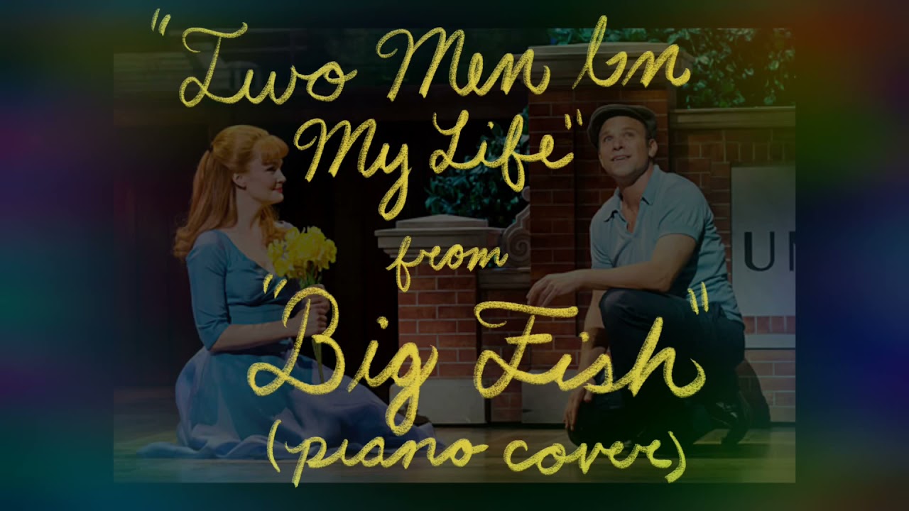 “Two Men In My Life” from “Big Fish” (Piano Cover)