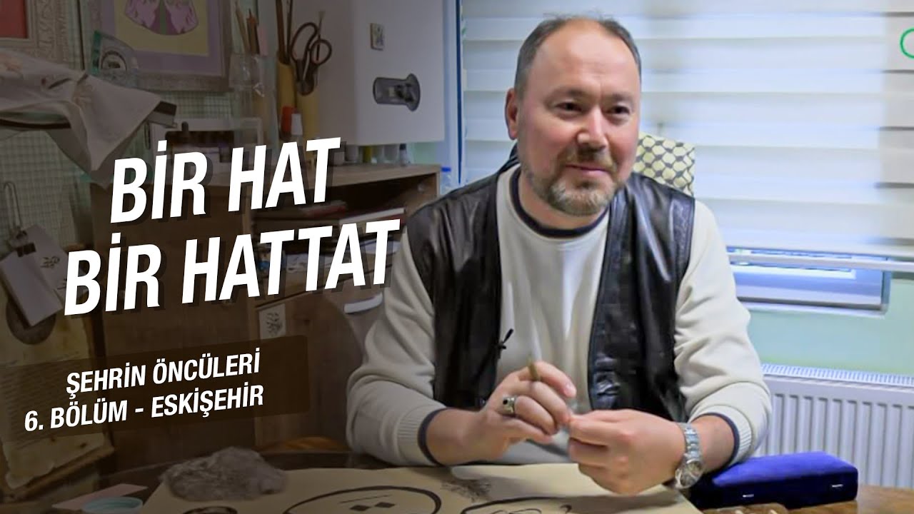 Bir Hat Bir Hattat | Şehrin Öncüleri | 6. Bölüm