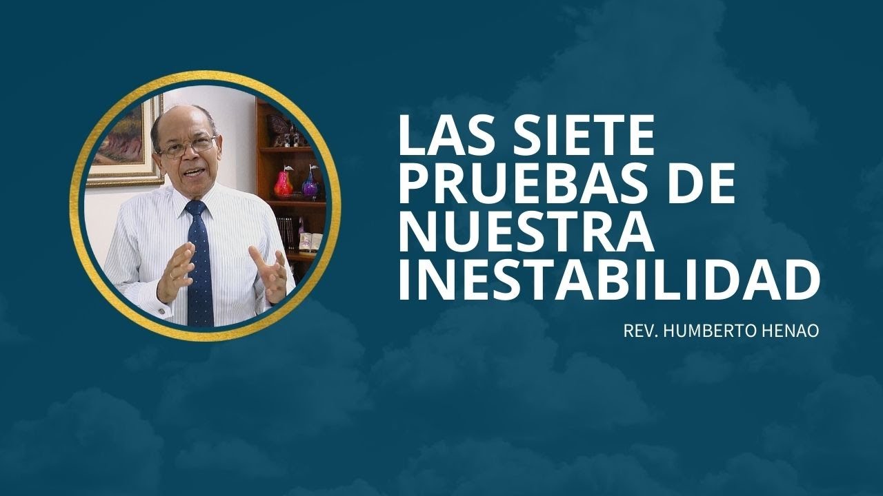 LAS SIETE PRUEBAS DE NUESTRA INESTABILIDAD | Rev. Humberto Henao