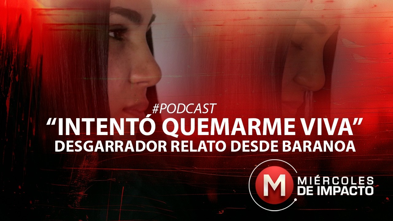 #EP16 Su pareja intentó quemarla viva delante de sus hijas, en Baranoa