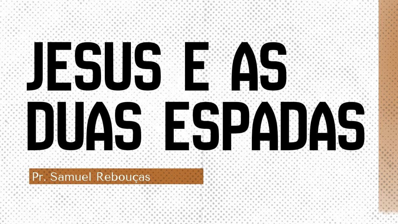 JESUS E AS DUAS ESPADAS - Pr. Samuel Rebouças - 12/10/2022