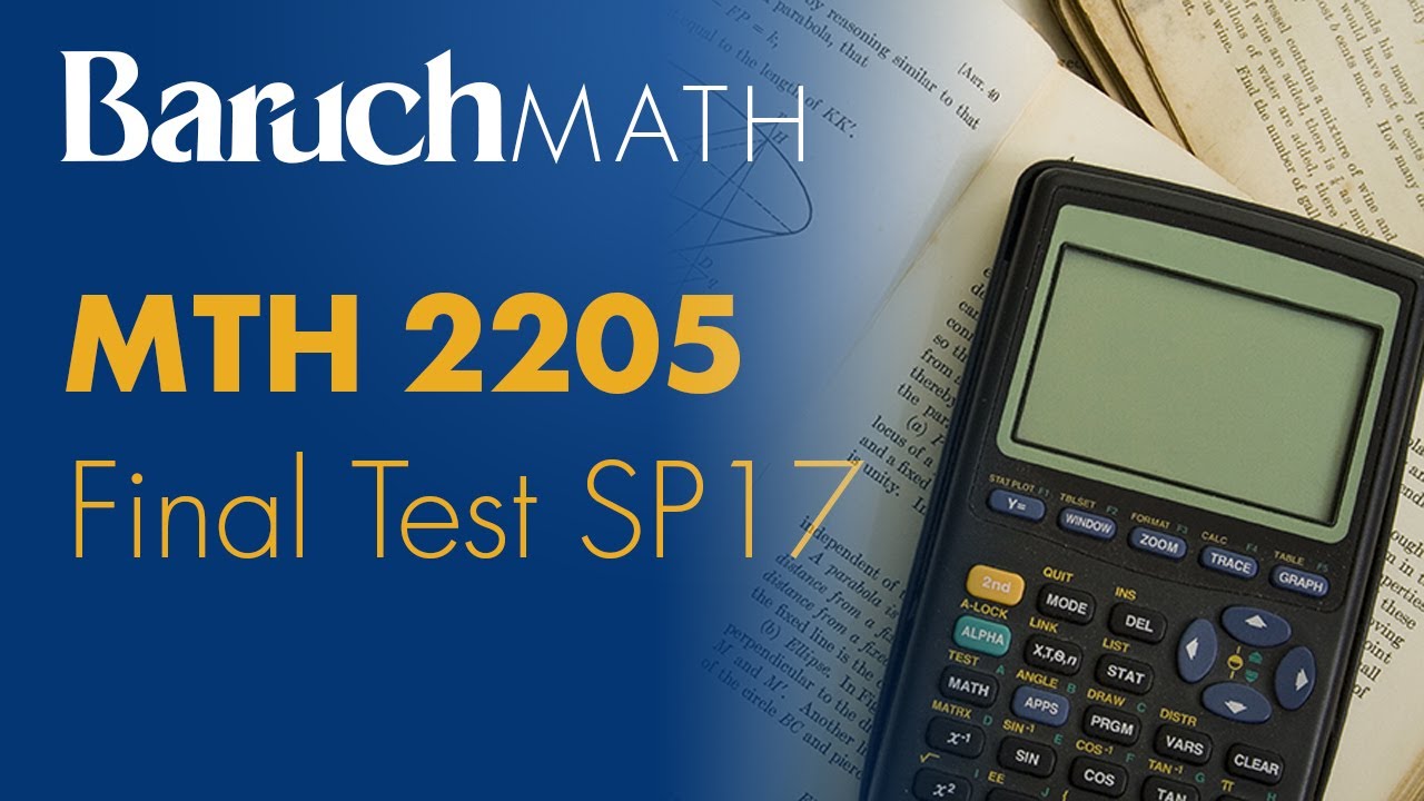 Baruch College: MTH 2205 - Final Test SP17 - Under 40 Minutes Or LESS