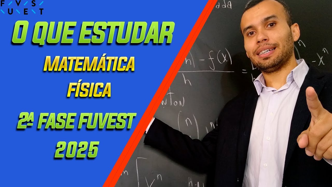 FUVEST: O que estudar para 2ª FASE - MATEMÁTICA E FÍSICA