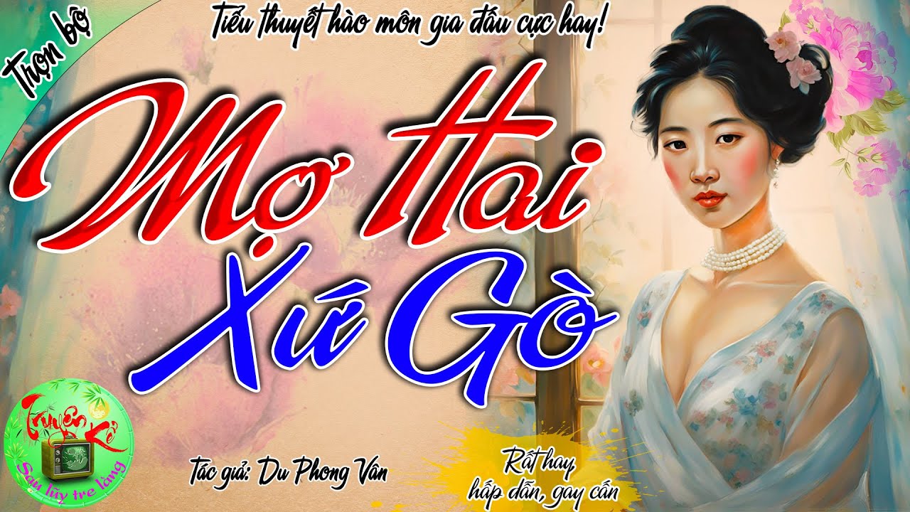 Tiểu thuyết hào môn gia đấu cực hay, không nghe thì tiếc lắm! - Mợ Hai Xứ Gò - Trọn bộ