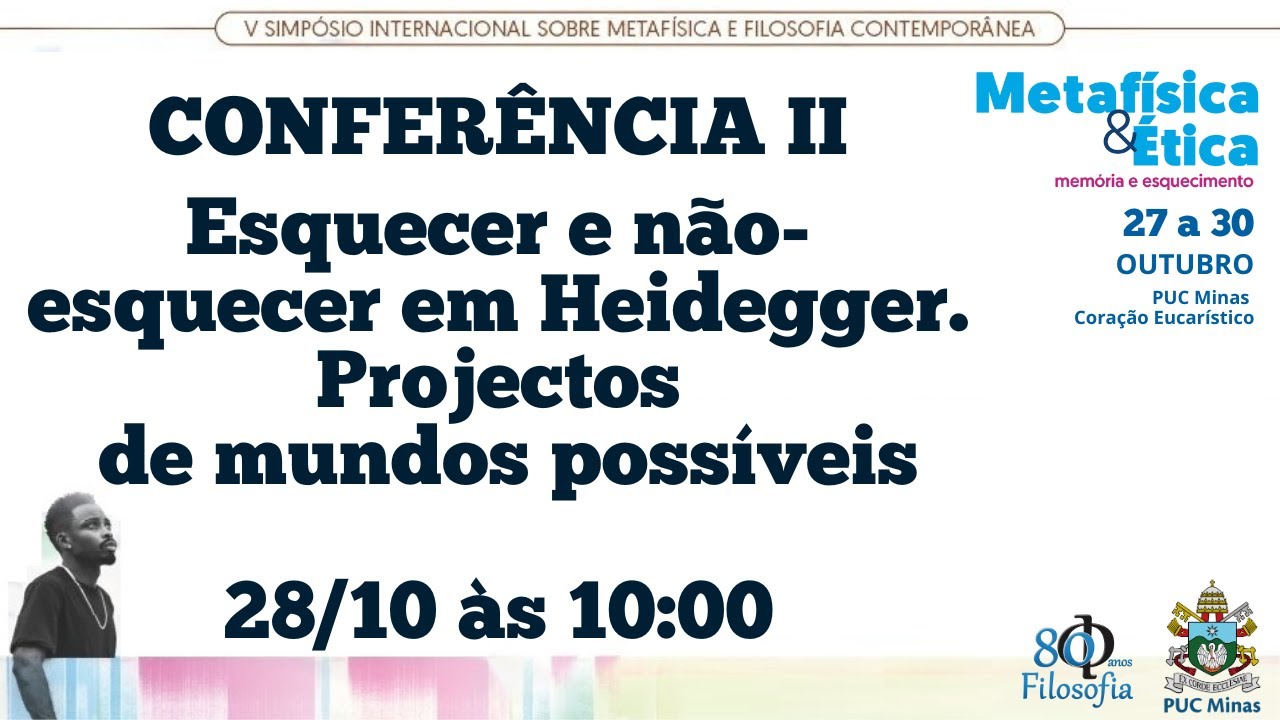 CONFERÊNCIA II: Esquecer e não-esquecer em Heidegger. Projectos de mundos possíveis.