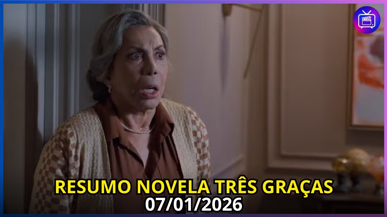 RESUMO NOVELA DAS 21HRS - TRÊS GRAÇAS - 07/12/2026 - GLOBO TV