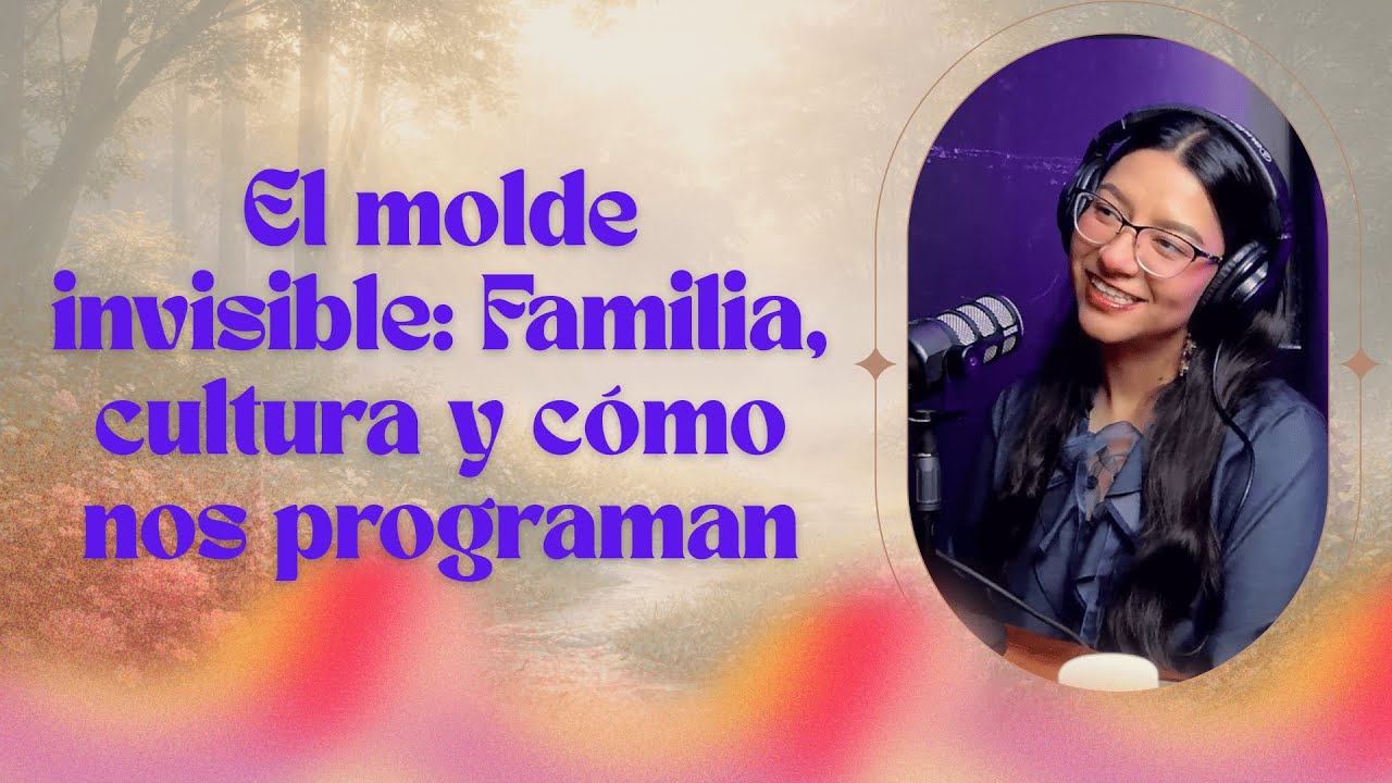 El molde invisible: Familia, cultura y cómo nos programan