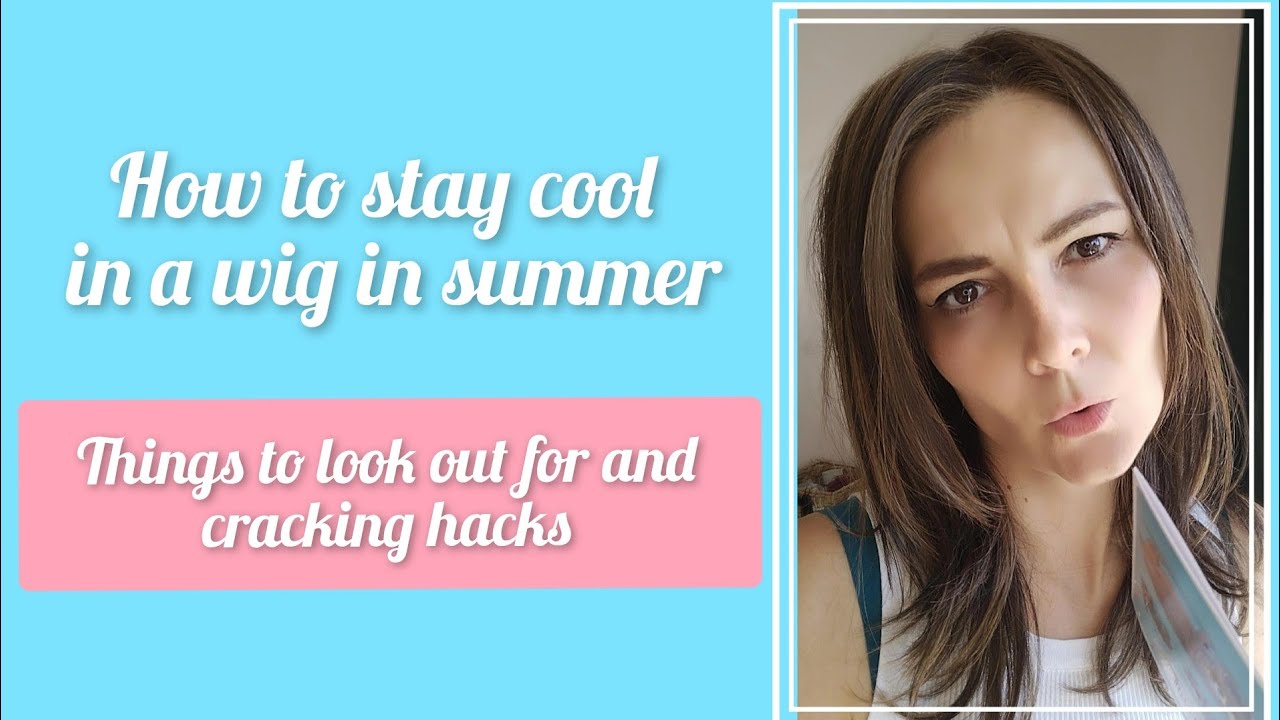 How to stay cool in summer in a wig | Cracking tips you don't want to miss #howto #wigs #tutorial