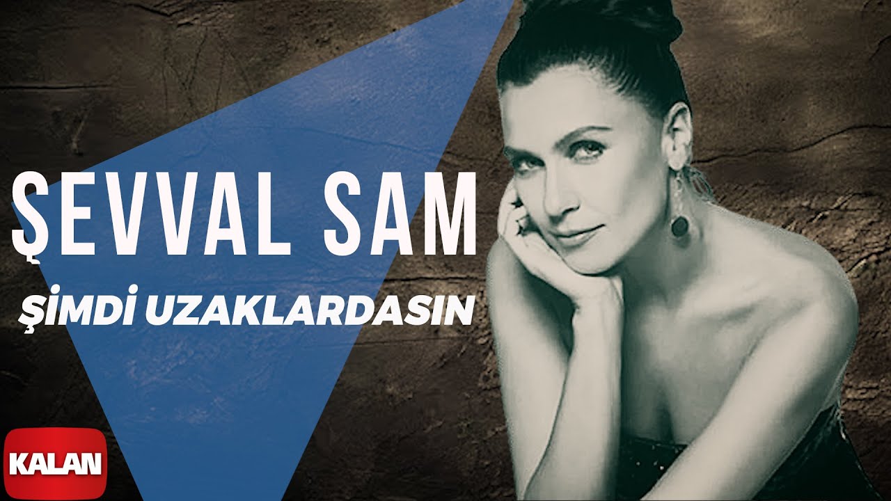 Şevval Sam - Şimdi Uzaklardasın I Sek © 2006 Kalan Müzik