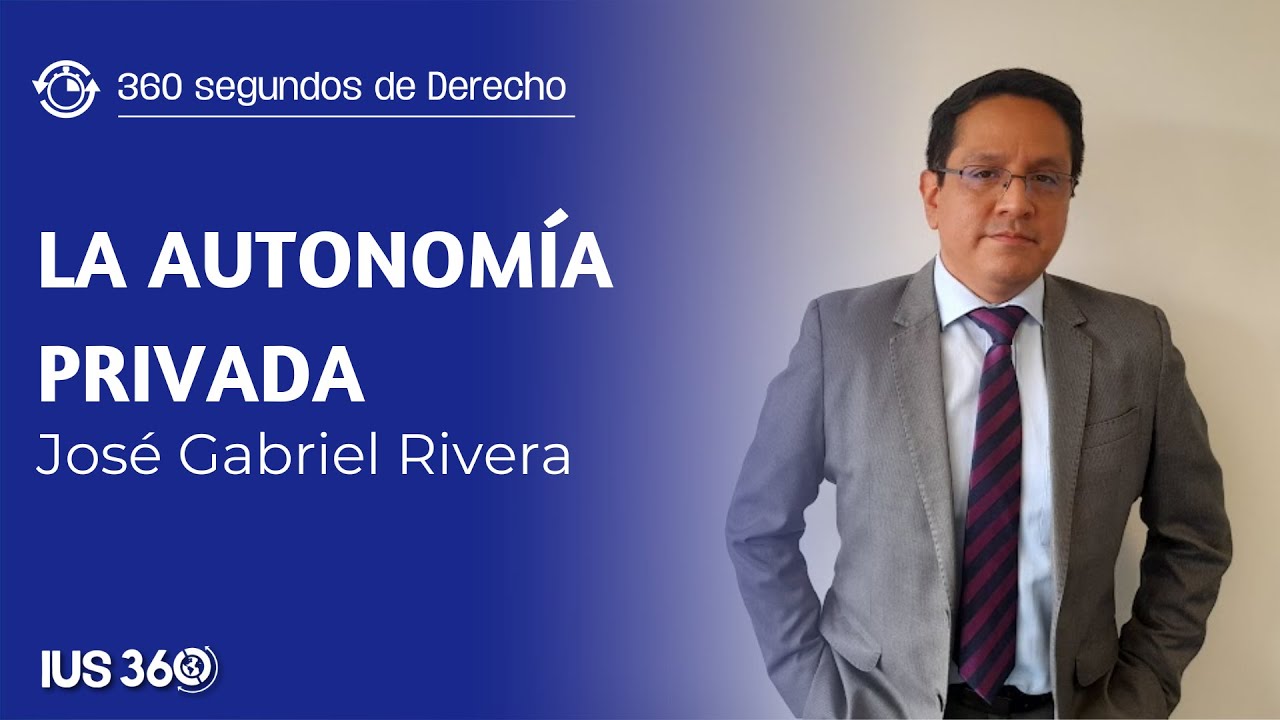 360 Segundos de Derecho | La autonomía privada | José Gabriel Rivera