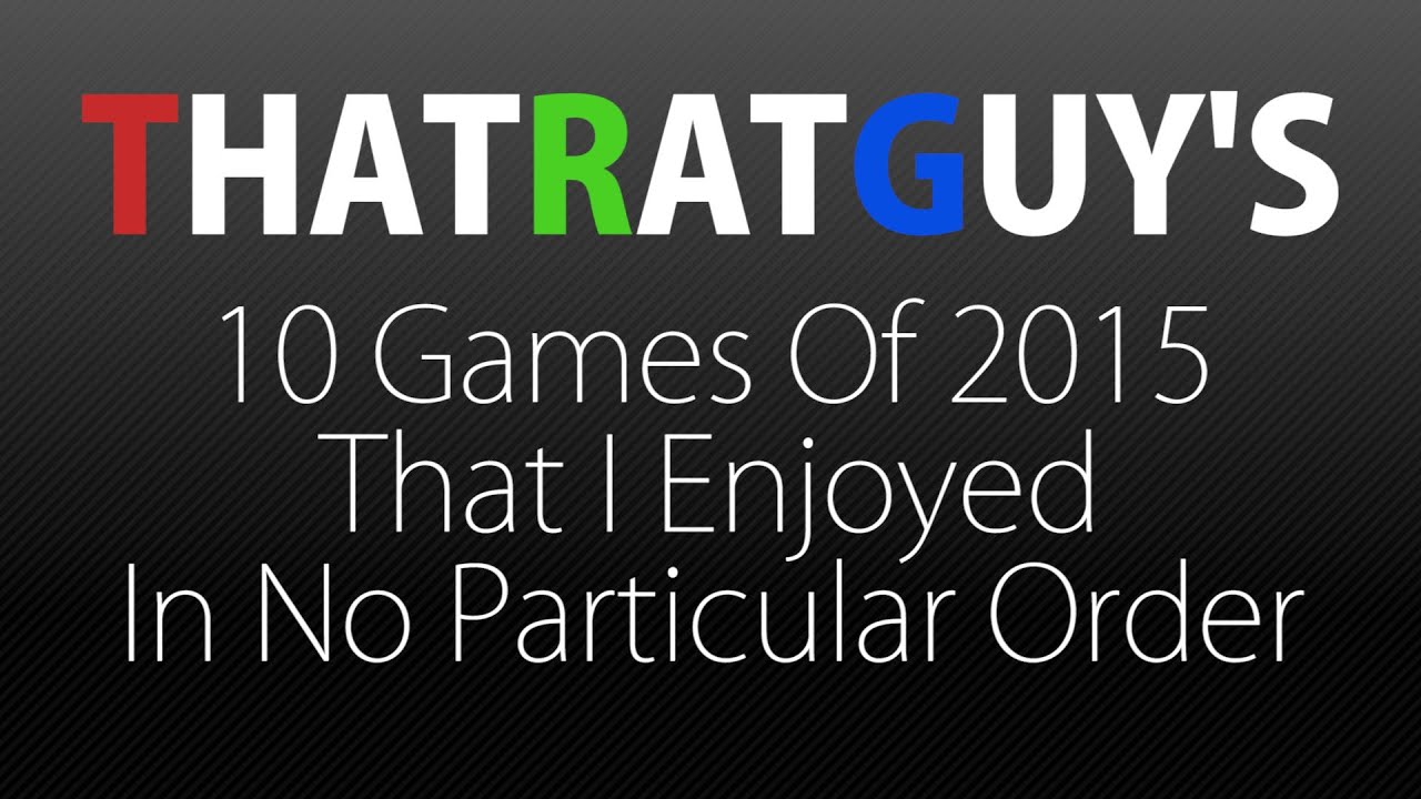 10 Games of 2015 That I Enjoyed In No Particular Order