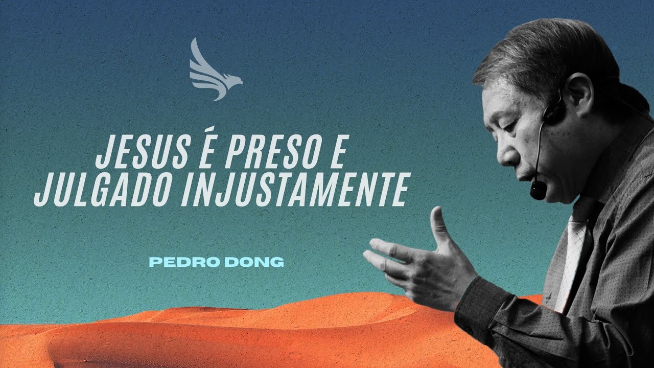 Jesus é Preso e Julgado Injustamente - Pedro Dong