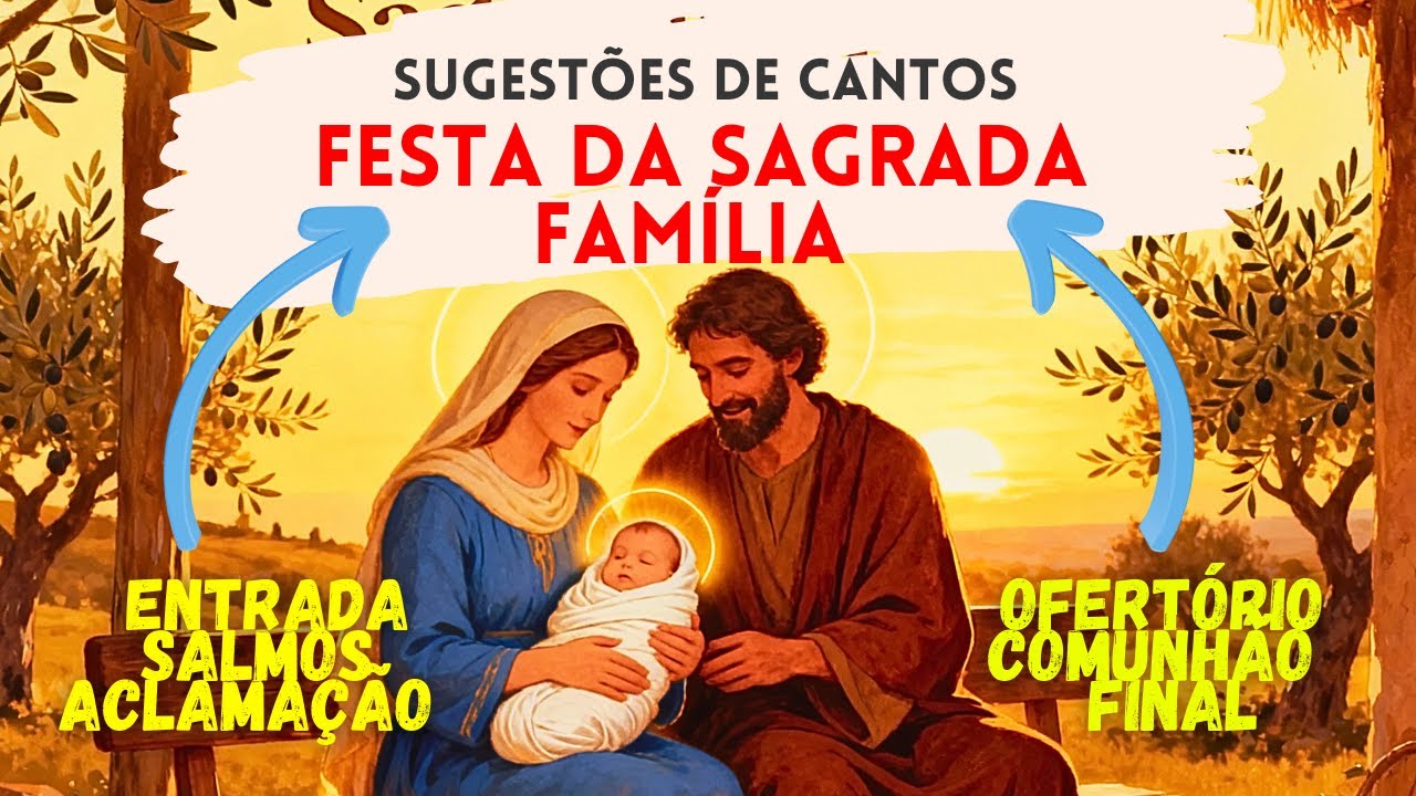 SUGESTÕES DE CANTOS PARA A MISSA FESTA DA SAGRADA FAMÍLIA - 28/12/2025