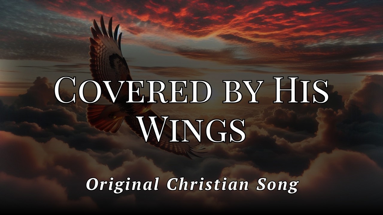 Covered by His Wings (Original Christian Song)