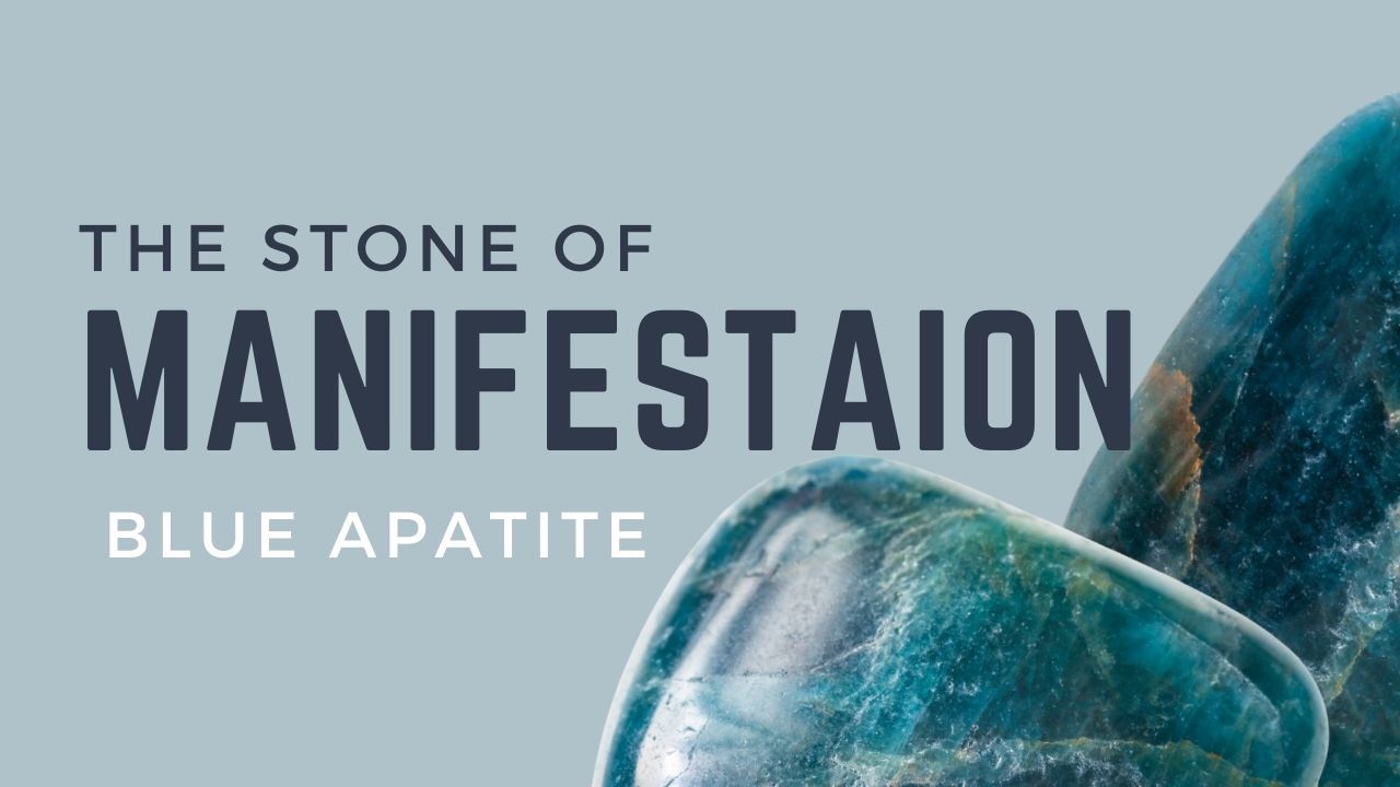 A Stone to Strengthen Your Manifestation Techniques - Blue Apatite Crystal Benefits