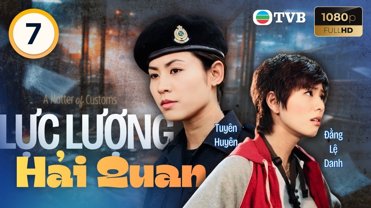 Phim TVB lồng tiếng Lực Lượng Hải Quan (A Matter Of Customs) 7/32 Uông Minh Thuyên, Vương Hỷ | 2000