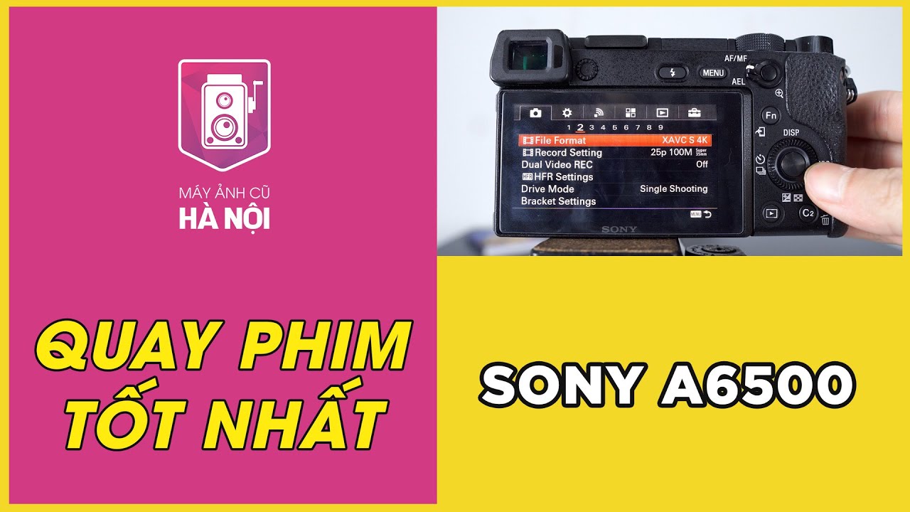 Hướng dẫn setting tốt nhất cho quay phim - Sony A6500