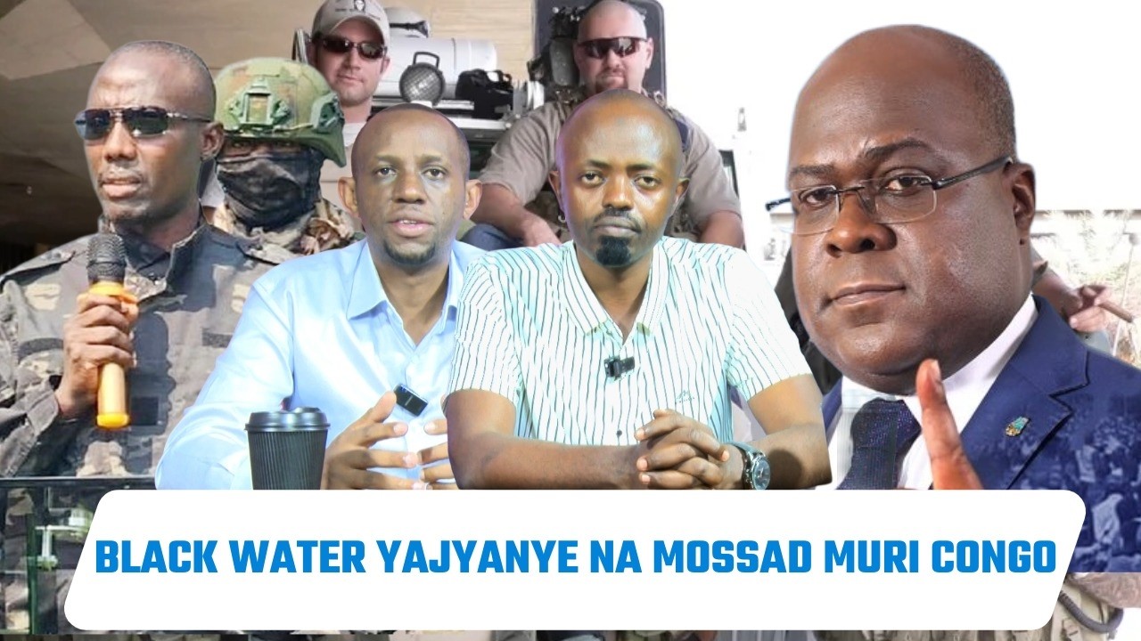 ABACANSHURO BA BLACK WATER BABA BAGEZE MURI UVILLA???MOSSAD IRI GUSHAKA IKI MURI CONGO??TUJYANEMO
