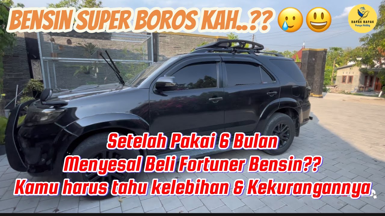 Kelebihan dan Kekurangan Fortuner Bensin Setelah 6 Bulan Pakai - Pengalaman Pribadi
