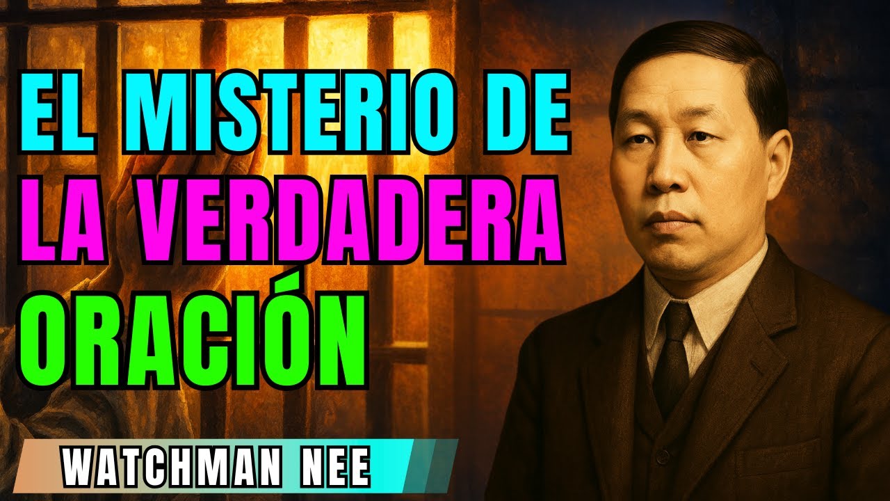 El secreto oculto sobre la verdadera oración que Watchman Nee descubrió en prisión