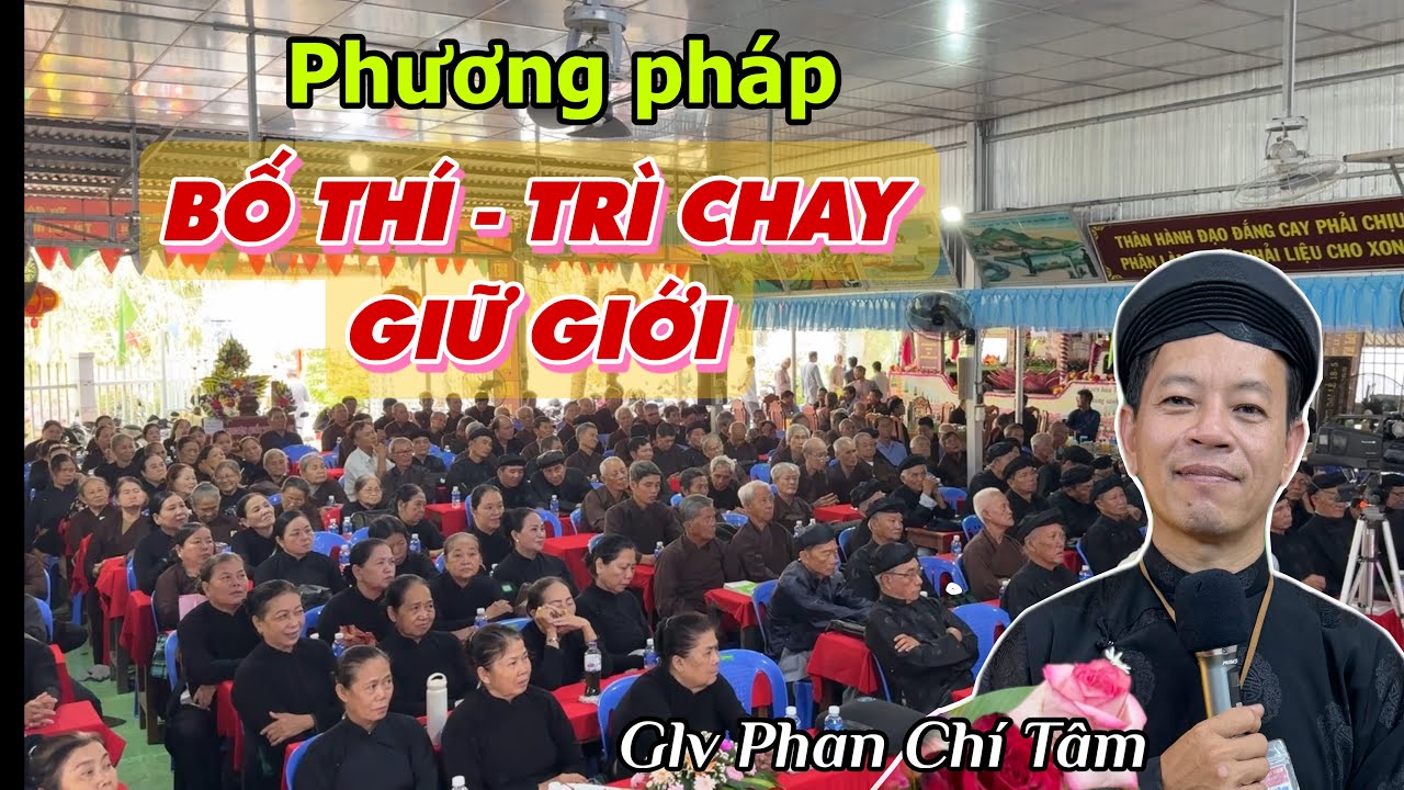 BỐ THÍ - TRÌ CHAY - GIỮ GIỚI theo lời dạy Đức Thầy. Glv Phan Chí Tâm chia sẽ