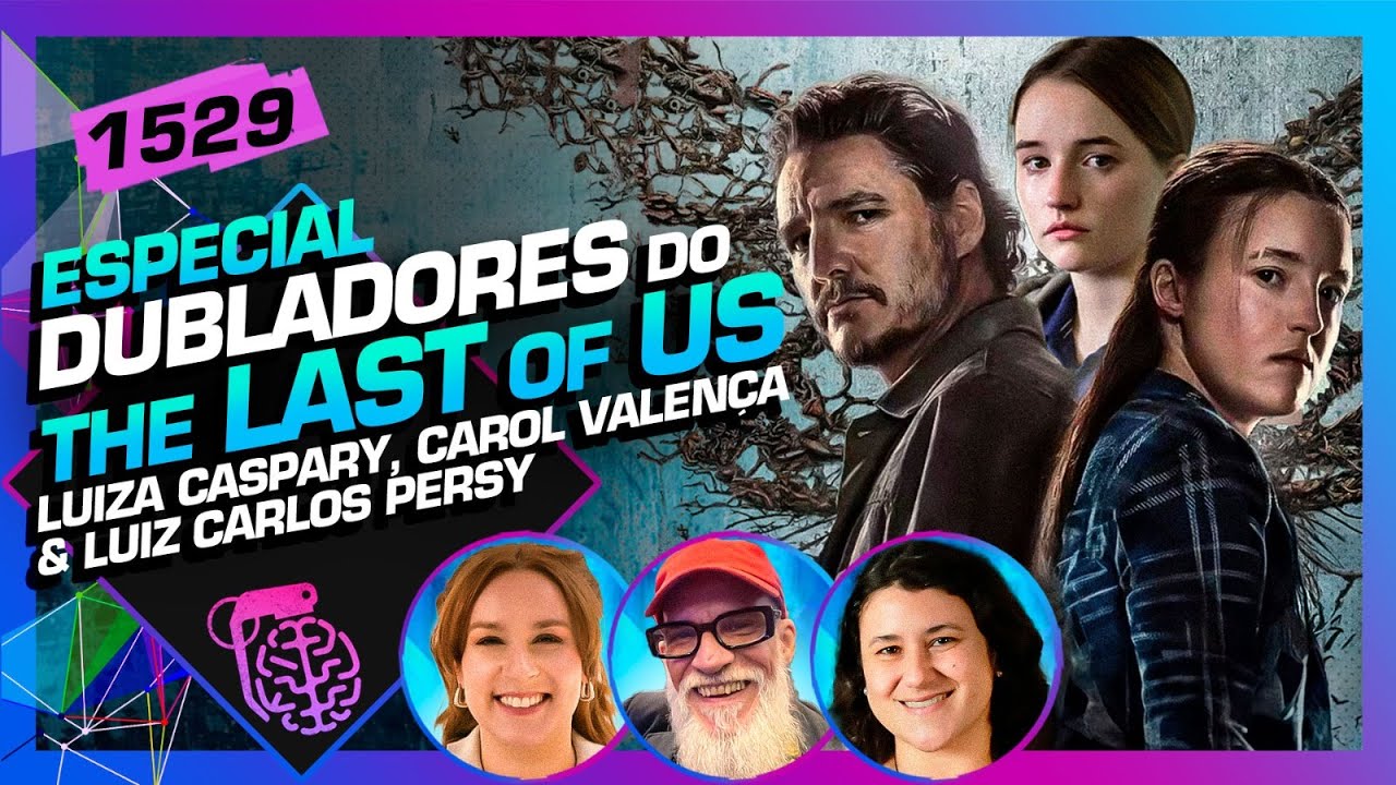 THE LAST OF US: LUIZA CASPARY, LUIZ CARLOS PERSY E CAROL VALENÇA - Inteligência Ltda. Podcast #1529