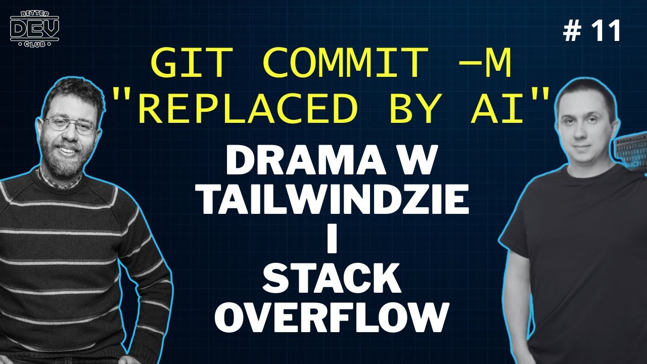 Better Dev Club #11 - Drama w Tailwindzie i upadek Stack Overflow