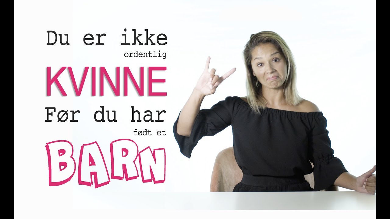 #2 - Du er ikke ordentlig kvinne før du har født barn