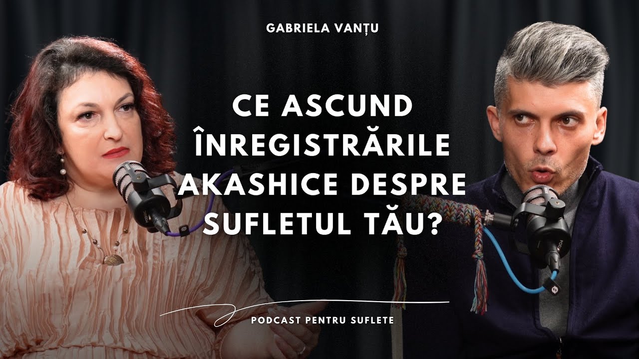 CE ASCUND ÎNREGISTRĂRILE AKASHICE DESPRE SUFLETUL TĂU? GABRIELA VANȚU | PODCAST 81