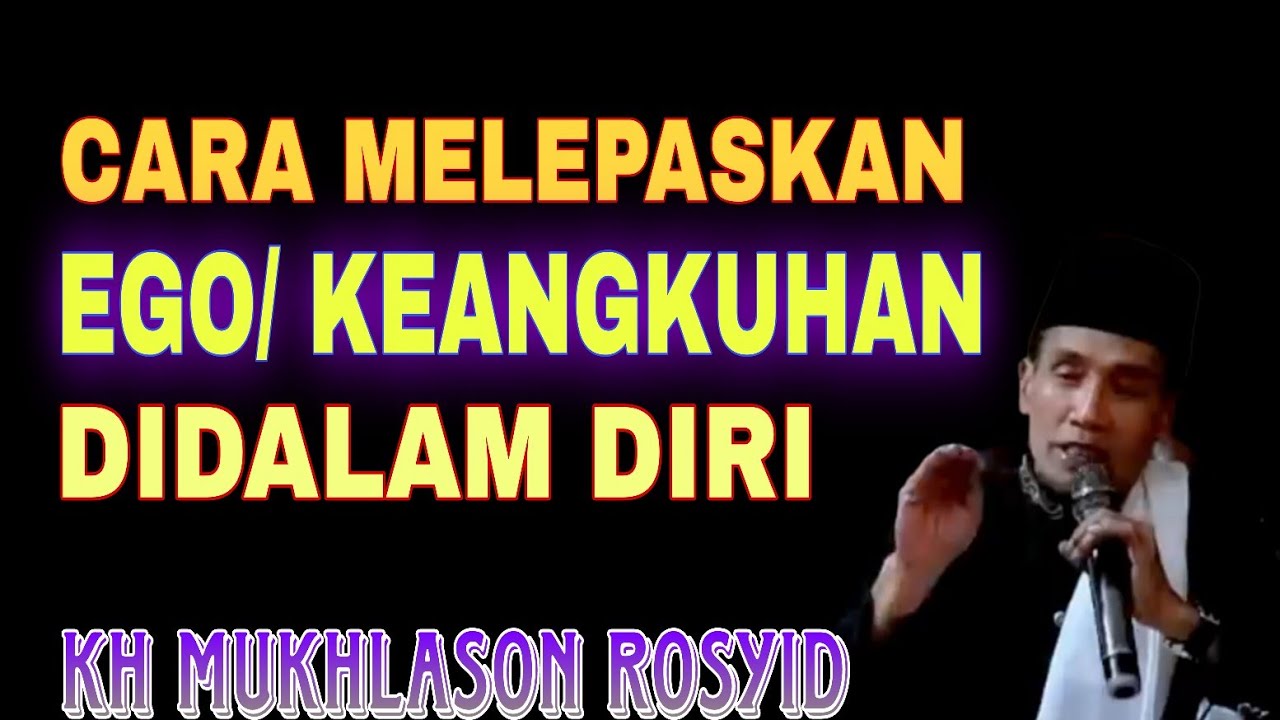 💥CARA MENGHILANGKAN EGO/KEANGKUHAN DIRI✴️ KH MUKHLASON ROSYID
