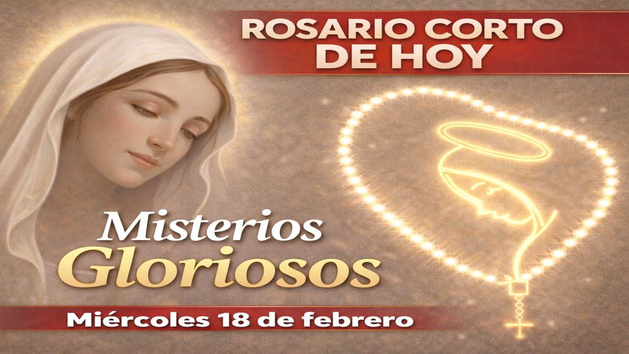 Santo Rosario corto de hoy: Miércoles de ceniza 18 de febrero (Misterios Gloriosos)