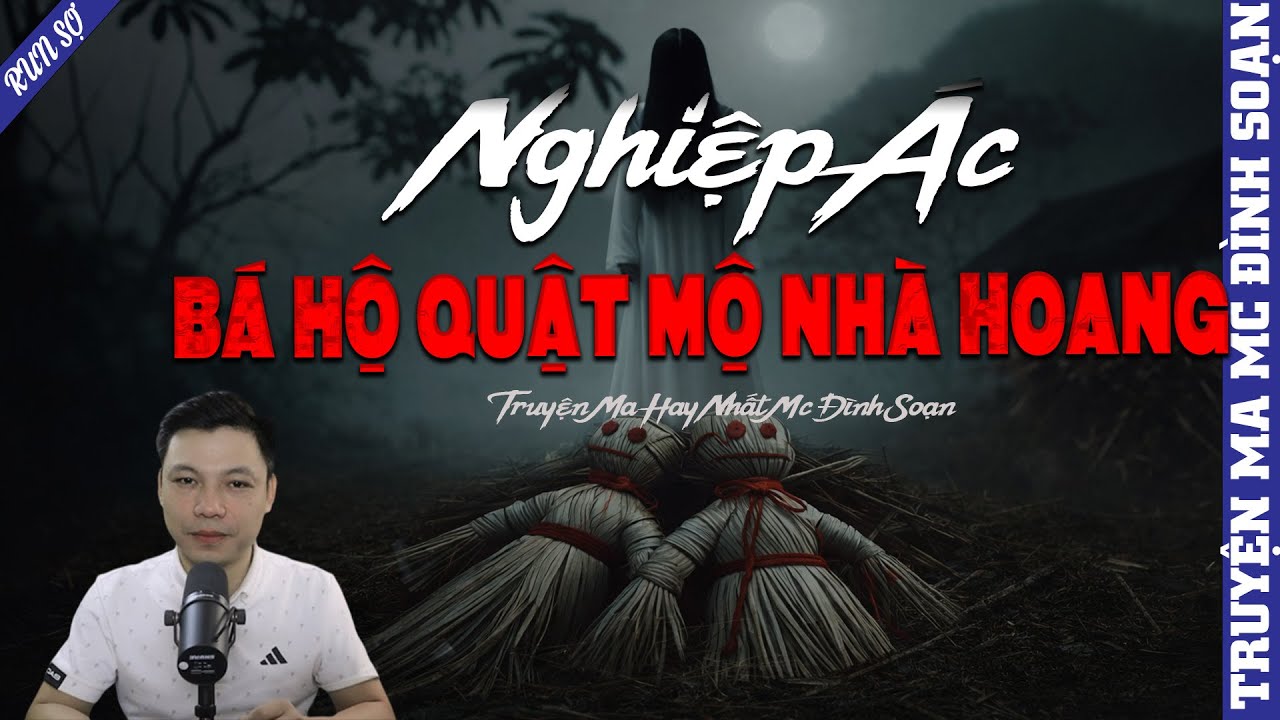 TRUYỆN MA: NGHIỆP ÁC BÁ HỘ QUẬT MỘ NHÀ HOANG  | MC ĐÌNH SOẠN KỂ MỚI NHẤT 2026