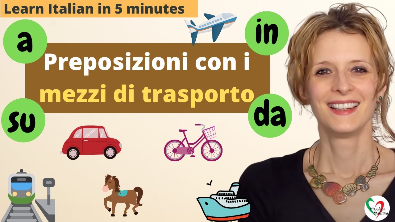Learn Italian in 5 minutes: Preposizioni con i mezzi di trasporto/Prepositions with means of travel