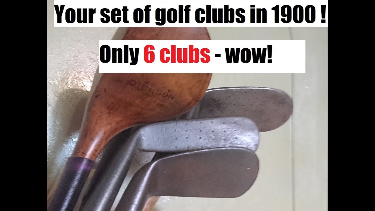 Typical set of golf clubs in 1900 - only 6 clubs!