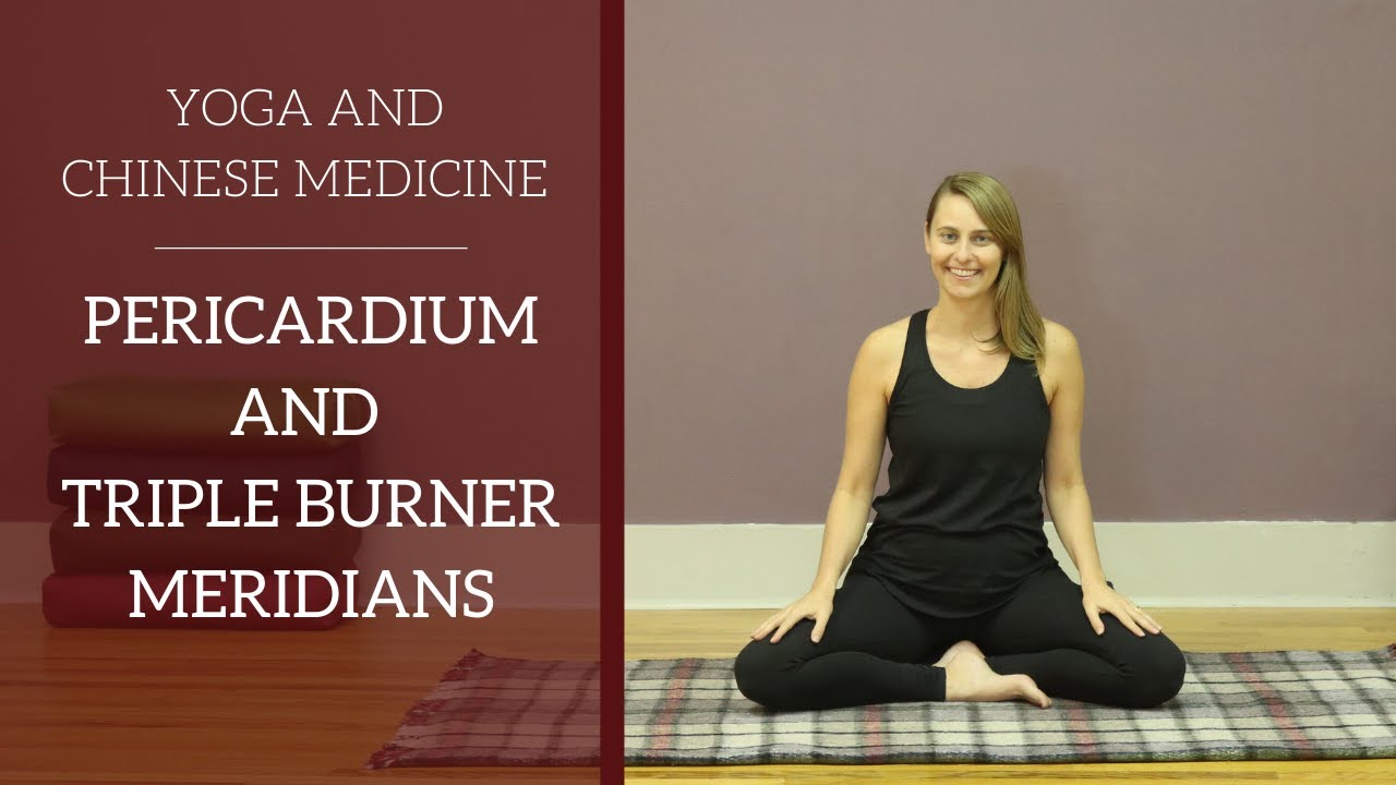 Pericardium and Triple Burner Meridians - Chinese Medicine and Yoga