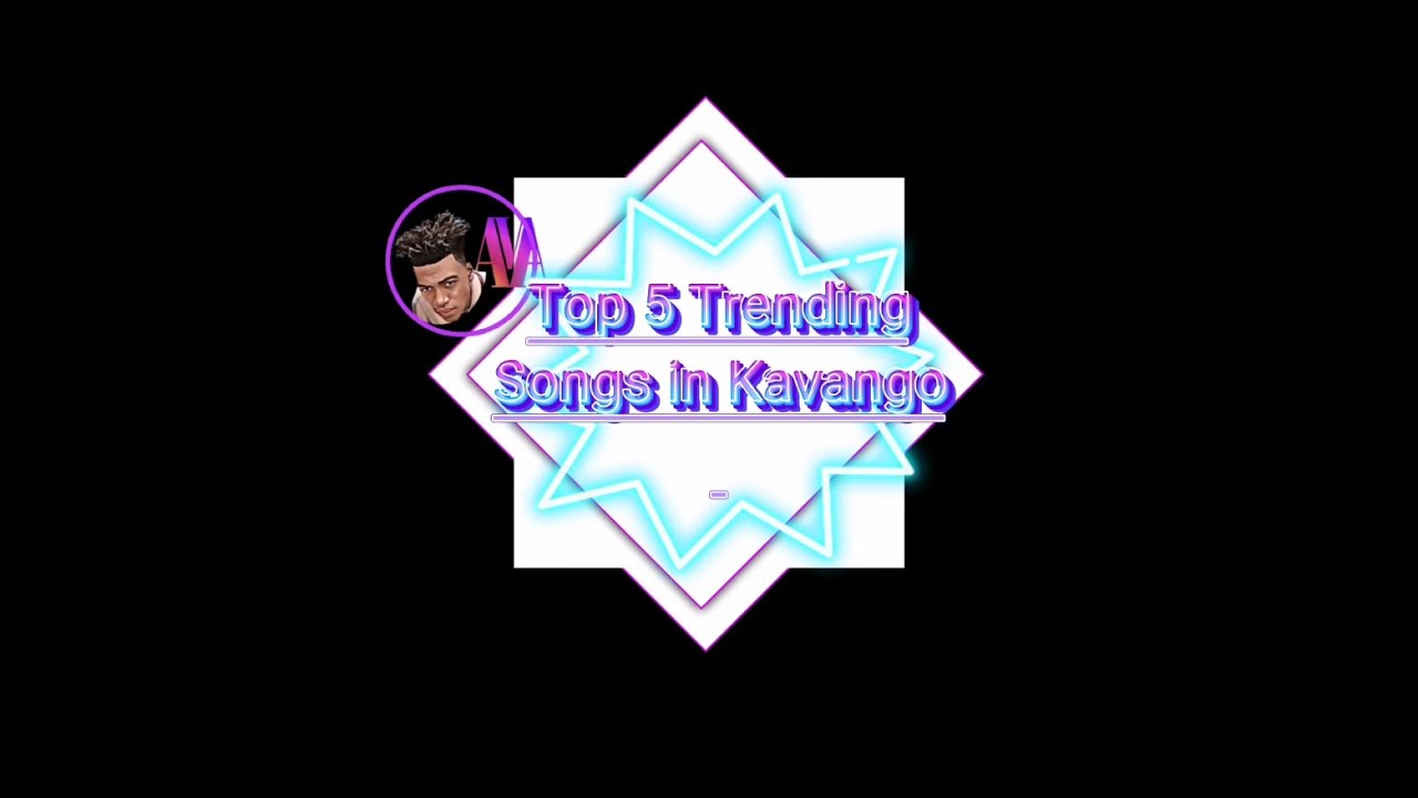TOP 5 | TRENDING SONGS | IN KAVANGO | 2022