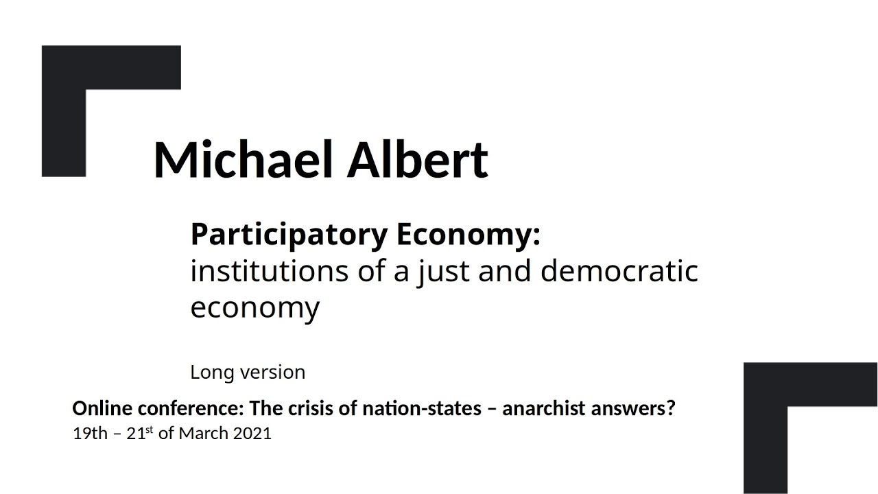 Michael Albert - Participatory Economy: institutions of a just and democratic economy. Long version.
