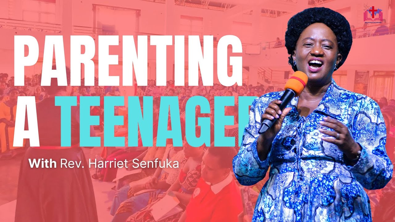 PARENTING A TEENAGER Pt. II- Rev. Harriet Senfuka
