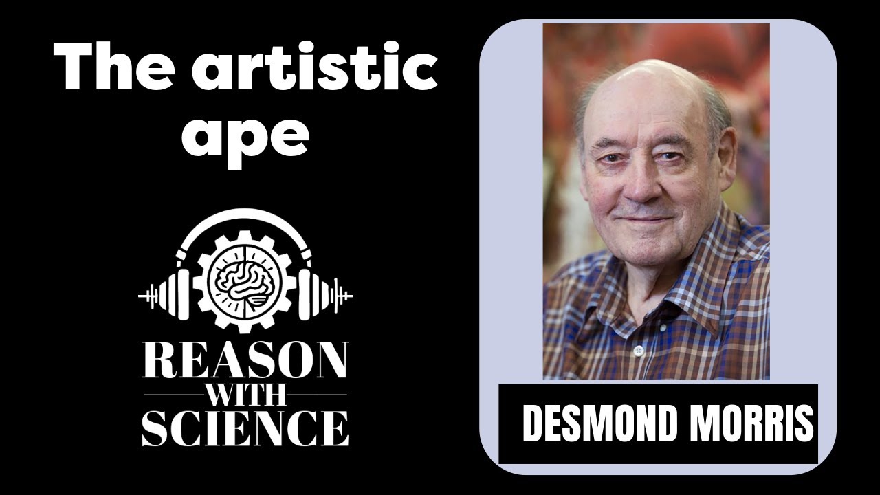 The Artistic Ape | Desmond Morris | Zoologist | Surrealist | Naked Ape | Reason with science