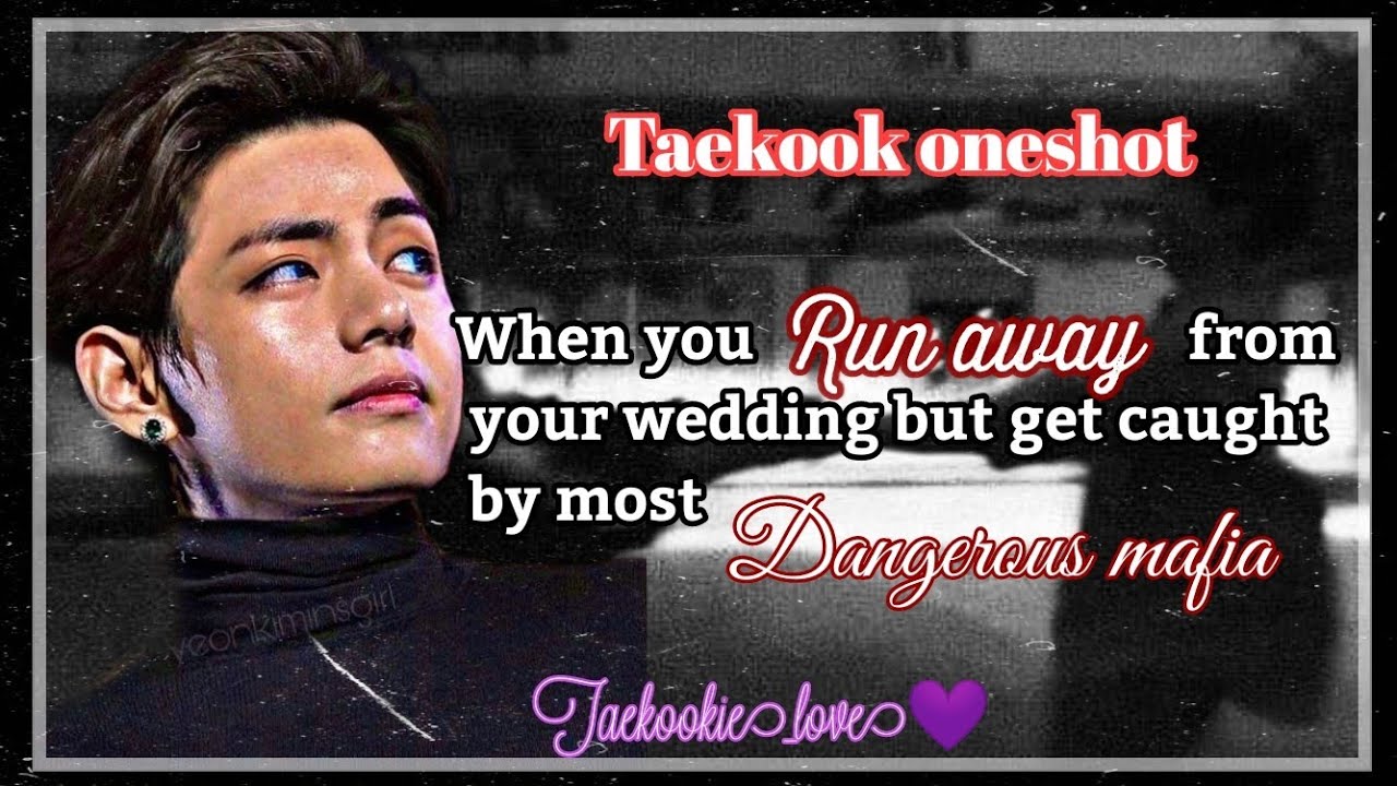 Taekook ff 💜 when you runaway from  wedding but get caught by dangerous mafia 💜 V birthday special 🥳