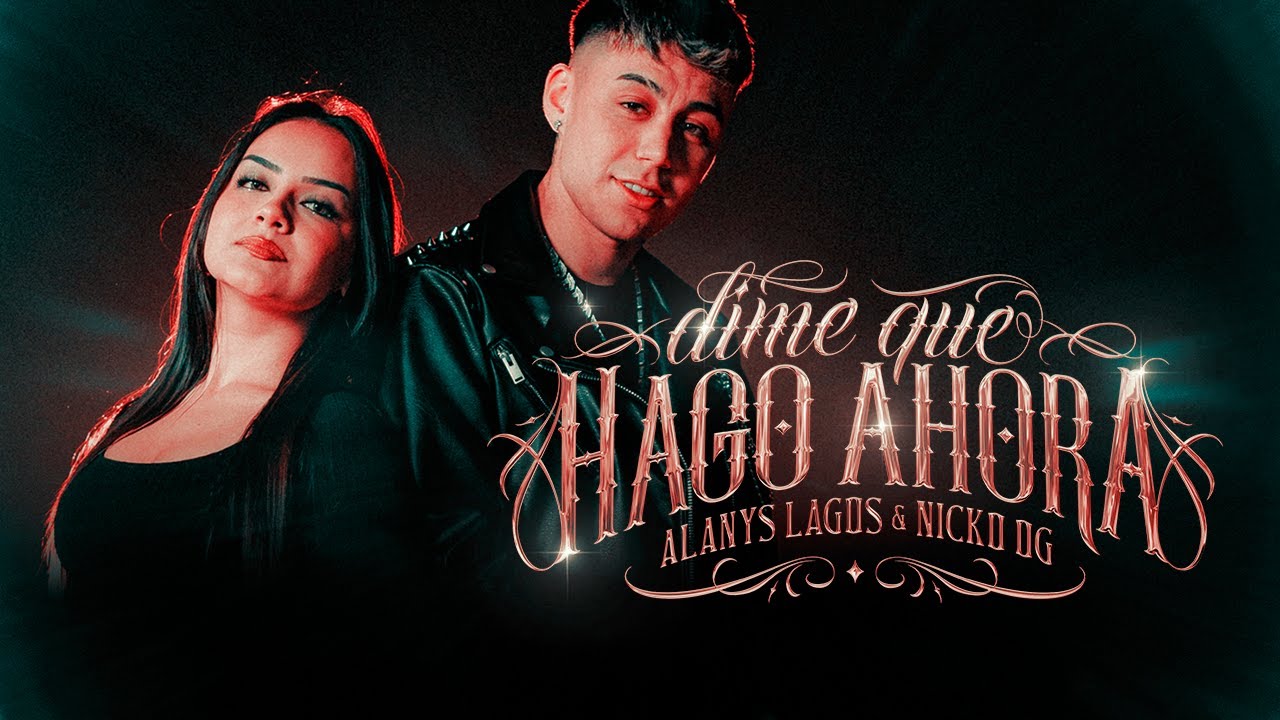 ALANYS LAGOS & NICKOOG CLK - DIME QUE HAGO AHORA (VIDEO OFICIAL)