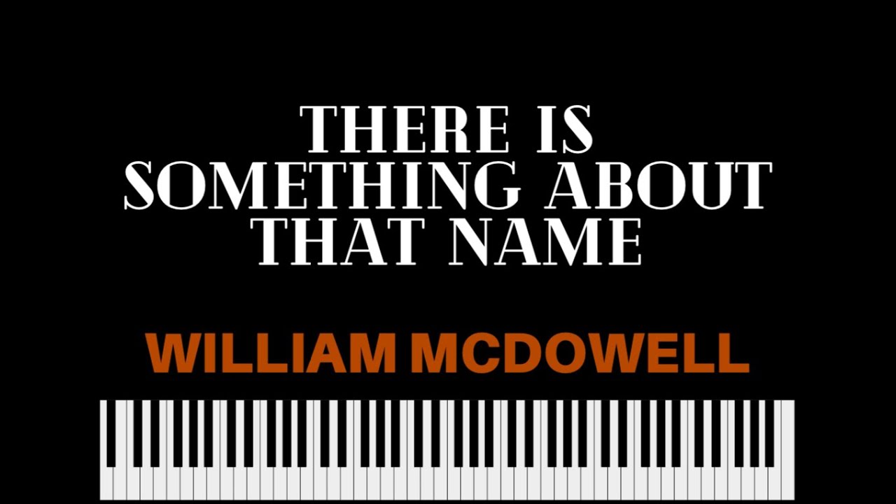 There Is Something About That Name · William McDowell || Full Piano Tutorial